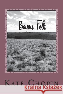 Bayou Folk Kate Chopin 9781722798383