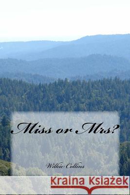 Miss or Mrs? Wilkie Collins 9781722799953 Createspace Independent Publishing Platform