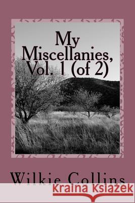 My Miscellanies, Vol. 1 (of 2) Wilkie Collins 9781722805715 Createspace Independent Publishing Platform