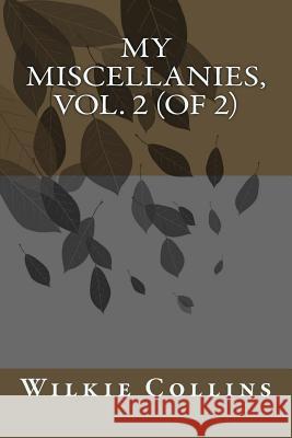 My Miscellanies, Vol. 2 (of 2) Wilkie Collins 9781722805753 Createspace Independent Publishing Platform