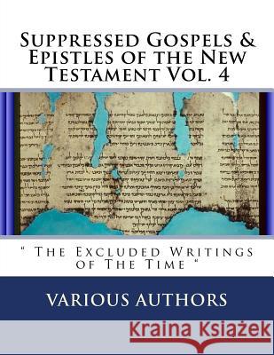 Suppressed Gospels & Epistles of the New Testament Vol. 4: 