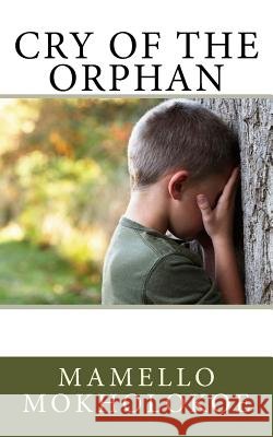 Cry of the Orphan Mamello Mokholokoe 9781722818708 Createspace Independent Publishing Platform