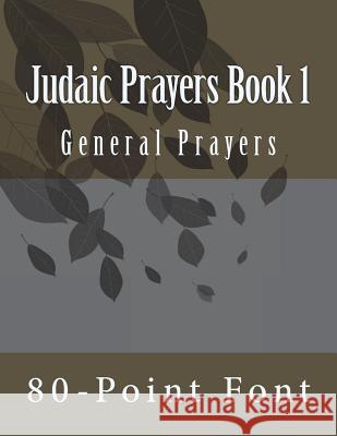 Judaic Prayers Book 1: General Prayers 80-Point Font 9781722818920 Createspace Independent Publishing Platform