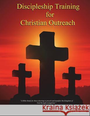 Discipleship Training for Christian Outreach Jerry Jones Linda Jones 9781722821531 Createspace Independent Publishing Platform