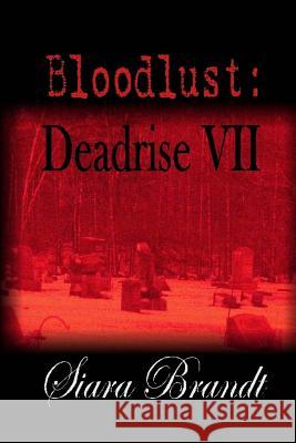 Bloodlust: Deadrise VII Siara Brandt 9781722826147 Createspace Independent Publishing Platform