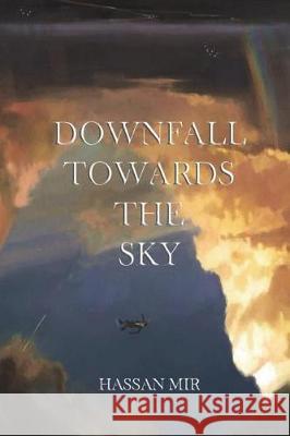 Downfall Towards The Sky Mir, Hassan 9781722826413 Createspace Independent Publishing Platform
