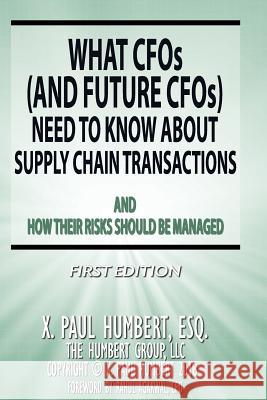 What CFO's Need to Know About Supply Chain Transactions Humbert Esq, X. Paul 9781722828271