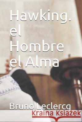 Hawking. El Hombre El Alma Bruno Ph. LeClercq 9781722828783 Createspace Independent Publishing Platform