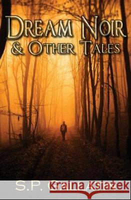 Dream Noir and Other Tales Sean P. Gallatin Darkmantle Designs 9781722828820