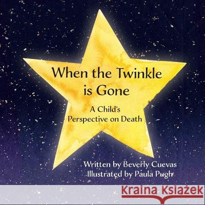 When the Twinkle is Gone: A Child's Perspective on Death Pugh, Paula 9781722831219