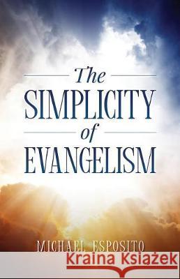 The Simplicity Of Evangelism Esposito, Michael Anthony 9781722832407