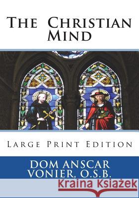The Christian Mind: Large Print Edition Dom Anscar Vonie 9781722832568 Createspace Independent Publishing Platform