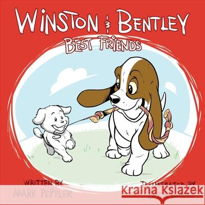 Winston & Bentley: Best Friends Brett Brooks Mark W. Peppler 9781722835231