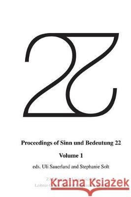 Proceedings of Sinn und Bedeutung 22: Volume 1 Solt, Stephanie 9781722837327 Createspace Independent Publishing Platform