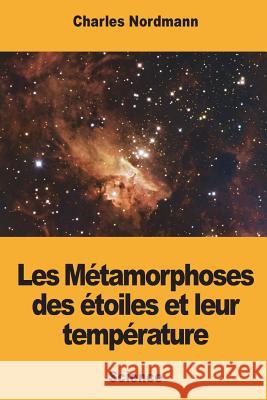 Les Métamorphoses des étoiles et leur température Nordmann, Charles 9781722838270