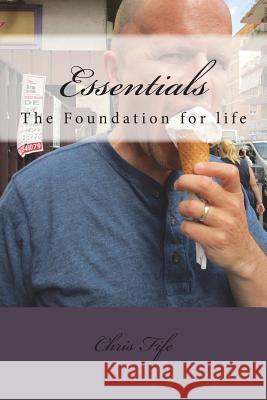 Essentials: The Foundation for life Fife, Chris 9781722840648