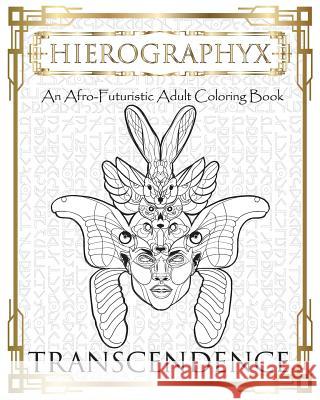 Hierographyx: An Afro-Futuristic Coloring Book: Transendence Micah S. Wilson Micah S. Wilson 9781722849917 Createspace Independent Publishing Platform