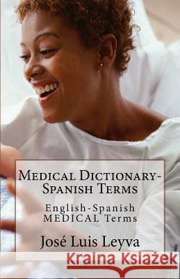 Medical Dictionary-Spanish Terms: English-Spanish MEDICAL Terms Leyva, Jose Luis 9781722852474 Createspace Independent Publishing Platform