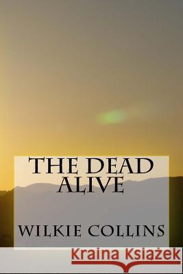 The Dead Alive Wilkie Collins 9781722857639 Createspace Independent Publishing Platform