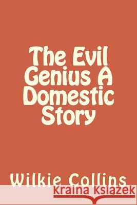 The Evil Genius A Domestic Story Wilkie Collins 9781722857790 Createspace Independent Publishing Platform