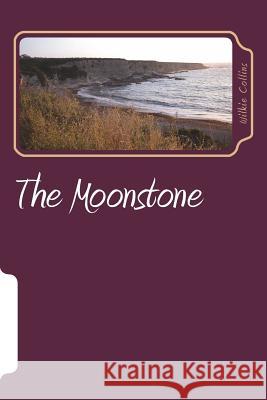 The Moonstone Wilkie Collins 9781722858636 Createspace Independent Publishing Platform