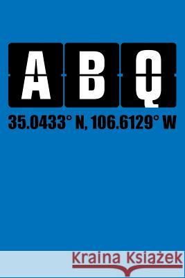 Albuquerque - ABQ 35.0433N, 106.6129W Anna Bulanan 9781722858834 Createspace Independent Publishing Platform