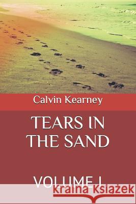 Tears in the Sand Calvin C. Kearney 9781722861094 Createspace Independent Publishing Platform
