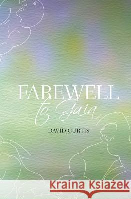 Farewell to Gaia David Curtis 9781722866457 Createspace Independent Publishing Platform
