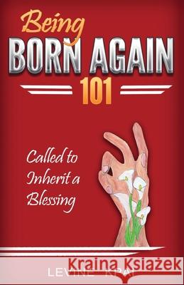 Being Born again 101: Called to inherit a blessing Levine Kpai 9781722868277