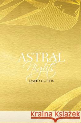 Astral Nights David Curtis 9781722870478 Createspace Independent Publishing Platform
