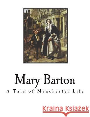 Mary Barton Elizabeth Cleghorn Gaskell 9781722878856 Createspace Independent Publishing Platform