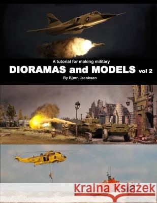 A tutorial for making military DIORAMAS and MODELS vol 2 Jacobsen, Bjorn 9781722881504 Createspace Independent Publishing Platform