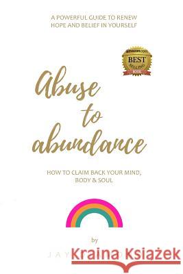 Abuse to Abundance: How to claim back your mind, body and soul Diamond, Jay 9781722886813