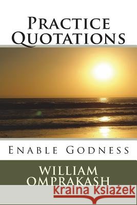 Practice Quotatios: Enable Godness William Omprakash 9781722887032
