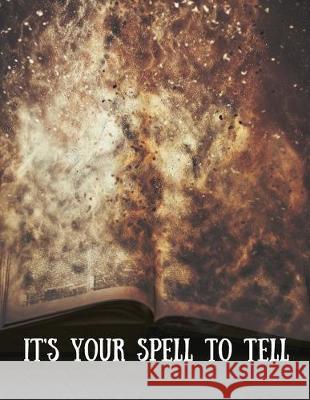 It's Your Spell to Tell 8.5x11: Create Your Own Book of Shadows Dawn Pugel Rnd Imag 9781722888589 Createspace Independent Publishing Platform