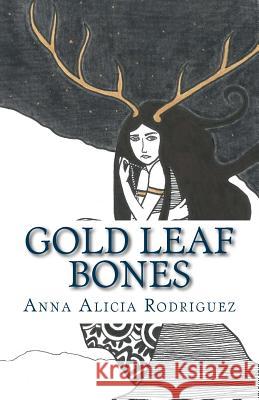 Gold Leaf Bones Anna Alicia Rodriguez 9781722889876