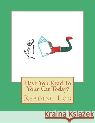 Have You Read To Your Cat Today?: Reading Log Forsyth, Gail 9781722892692 Createspace Independent Publishing Platform