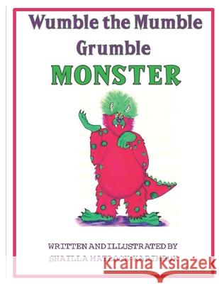 Wumble the Mumble Grumble Monster Shailla Matlock Karimbux 9781722893668 Createspace Independent Publishing Platform