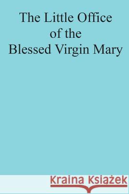 The Little Office of the Blessed Virgin Mary Catholic Church Brother Hermenegil 9781722896270 Createspace Independent Publishing Platform