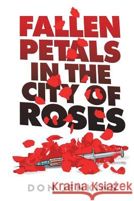 Fallen Petals in the City of Roses Donald Lee Jenkins 9781722896287