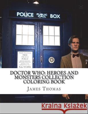 Doctor Who: Heroes and Monsters Collection Coloring Book James Thomas 9781722897499 Createspace Independent Publishing Platform
