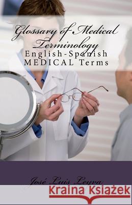 Glossary of Medical Terminology: English-Spanish MEDICAL Terms Leyva, Jose Luis 9781722897680 Createspace Independent Publishing Platform