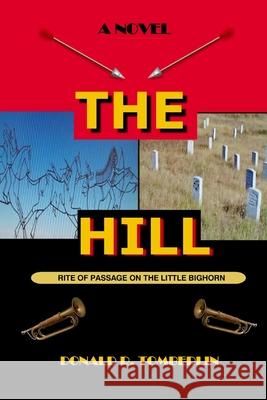 The Hill: Rite of Passage On the Little Bighorn Tomberlin, Donald R. 9781722899257