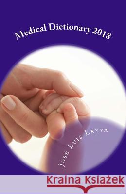 Medical Dictionary 2018: English-Spanish Medical Terms Jose Luis Leyva 9781722900533 Createspace Independent Publishing Platform