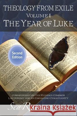 Theology from Exile Volume I: The Year of Luke 2nd Edition: Commentary on the Revised Common Lectionary for an Emerging Christianity Sea Rave 9781722902186 Createspace Independent Publishing Platform