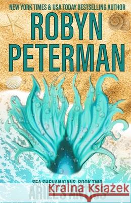 Ariel's Antics: Sea Shenanigans Book Two Robyn Peterman 9781722906504