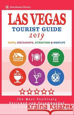 Las Vegas Tourist Guide 2019: Most Recommended Shops, Restaurants, Entertainment and Nightlife for Travelers in Las Vegas (City Tourist Guide 2019) Jack F. Hall 9781722908126