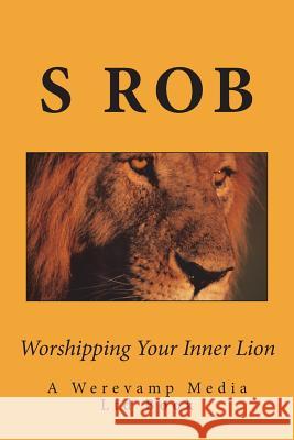 Worshipping Your Inner Lion S. Rob 9781722909079 Createspace Independent Publishing Platform