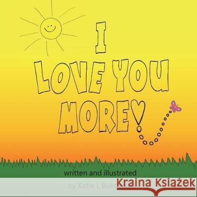 I Love You More Katie L. Bukowski 9781722910198