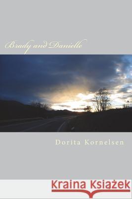 Brady and Danielle Dorita Lynn Kornelsen 9781722915162 Createspace Independent Publishing Platform